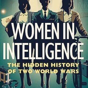 Women in Intelligence: The Hidden Histor…, Fry, Helen