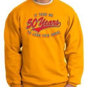 50th Birthday Sweatshirt 50 Fifty Years To Look This Good Sweat Shirt
