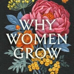 Why Women Grow: Stories of Soil, Sisterhood and Survival by Alice Vincent